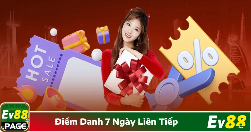 Điểm Danh 7 Ngày Liên Tiếp EV88 Cùng Nhận Quà Mỗi Ngày 1 Nhận thưởng mỗi ngày chỉ bằng cách đăng nhập