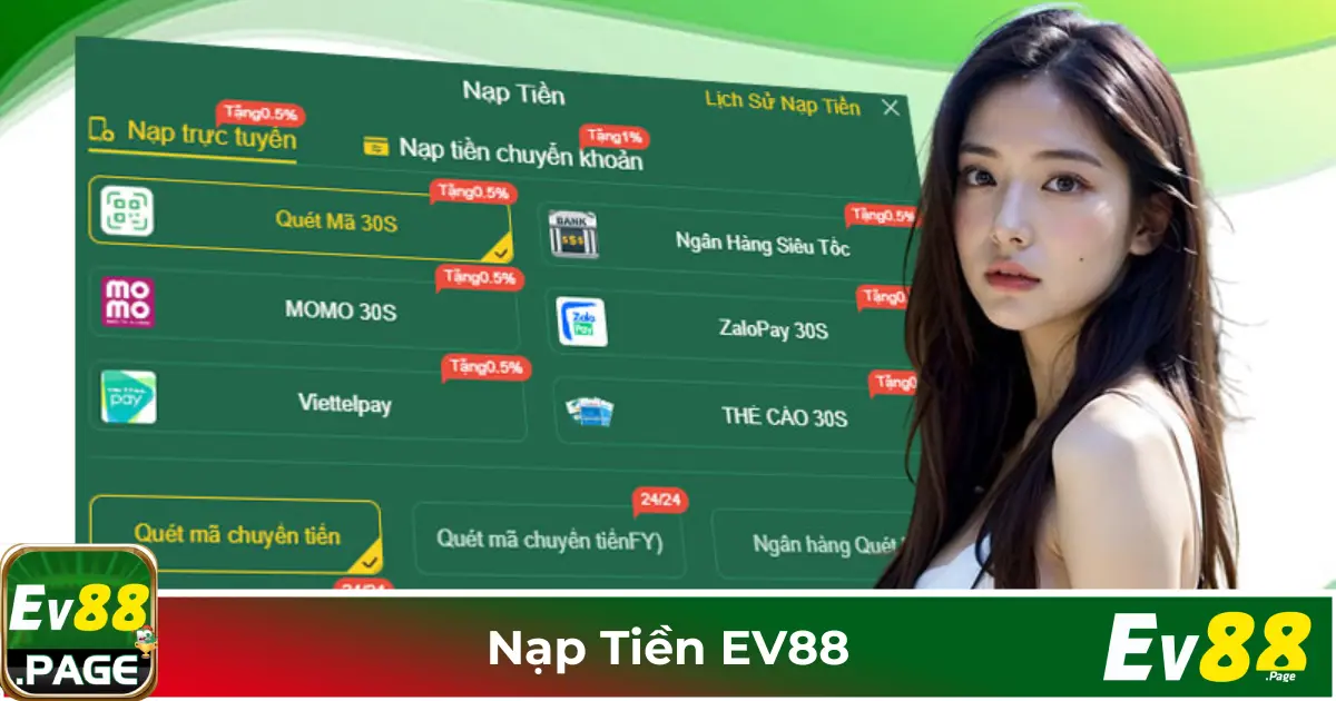 Nạp Tiền EV88 – Hướng Dẫn Giao Dịch An Toàn & Nhanh Nhất 1 Các Phương Thức Nạp Tiền Hỗ Trợ Tại EV88