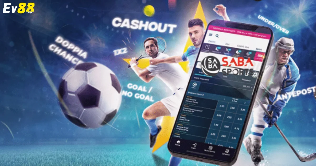 Vì Sao Nên Chọn SABA Thể Thao EV88 Khi Cá Cược Bóng Đá?